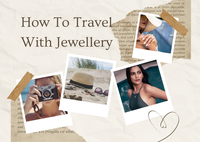 A guide how to carry your jewellery for hassle free vacation