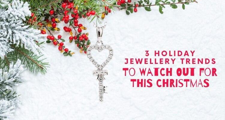 3 Holiday Jewellery Trends To Watch Out for This Christmas - Ornate Jewels