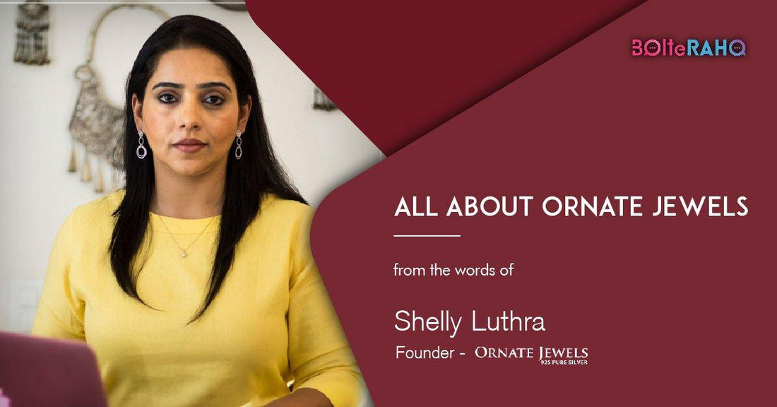 All About Ornate Jewels From The Words Of Shelly Luthra: Founder of Ornate Jewels - Ornate Jewels
