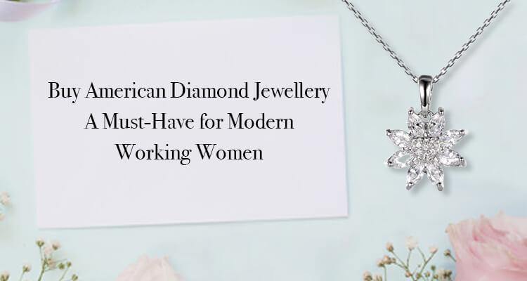Buy American Diamond Jewellery: A Must-Have for Modern Working Women - Ornate Jewels