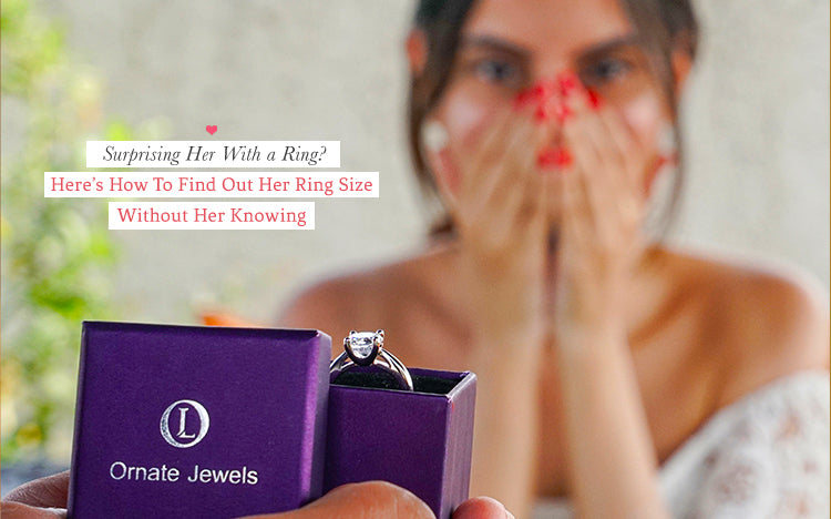 Surprising Her With a Ring? Here’s How to Find Out Her Ring Size without Her Knowing