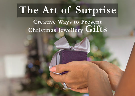The Art of Surprise: Creative Ways to Present Christmas Jewellery Gifts