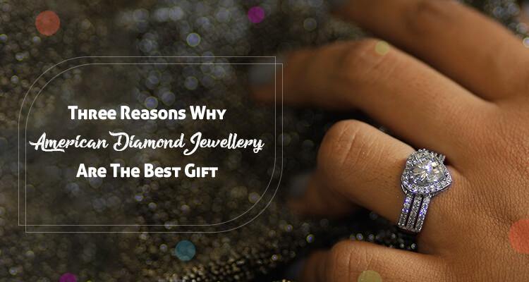 Three Reasons Why American Diamond Jewellery are The Best Gift - Ornate Jewels